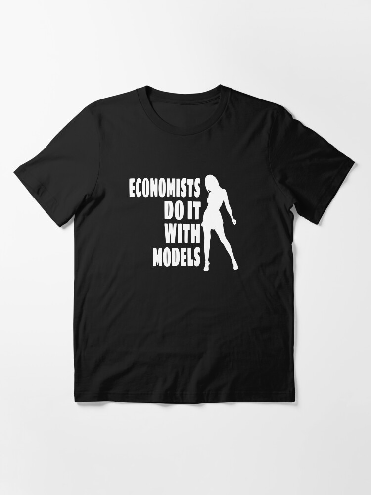 Economists do it with models unicolor Essential T Shirt for Sale by krinima Redbubble