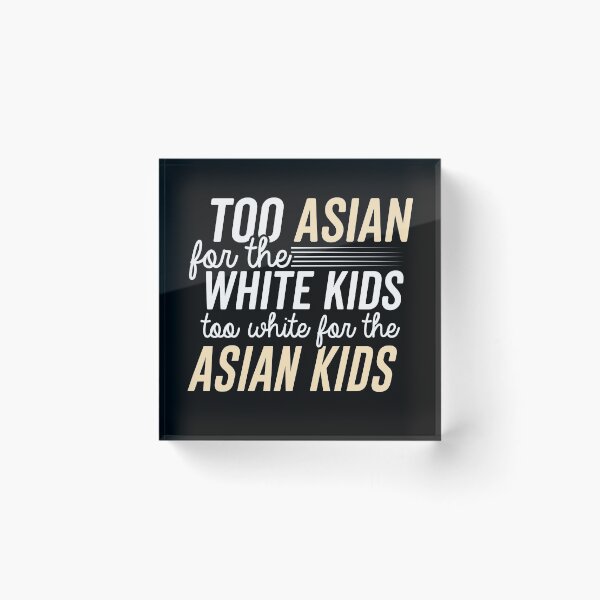 Item preview, too asian for the white kids mixed race biracial halfie multiracial designed and sold by LAST WEEK'S STOLEN AESTHETICS.