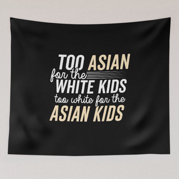 Item preview, too asian for the white kids mixed race biracial halfie multiracial designed and sold by LAST WEEK'S STOLEN AESTHETICS.