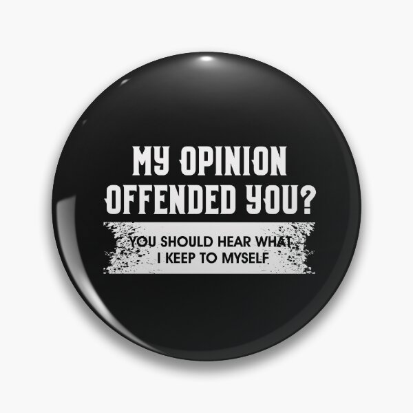 Item preview, my opinion offended you you should hear what i keep to myself designed and sold by Mr-tach.
