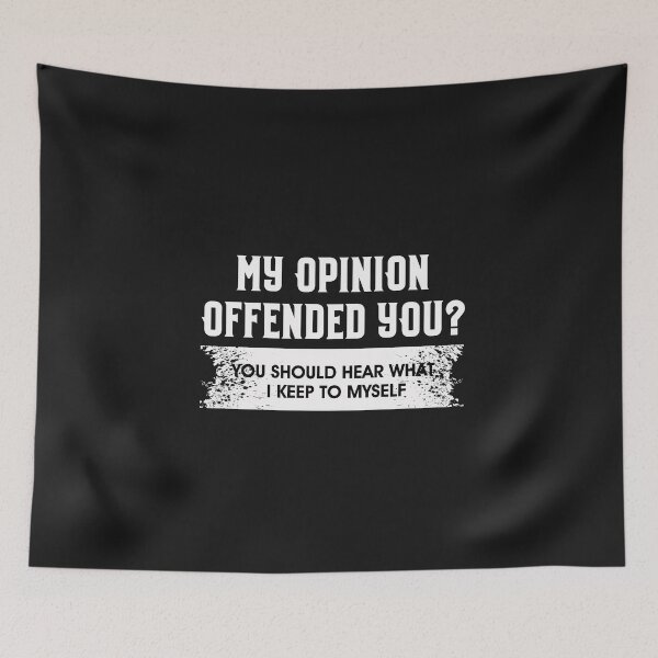 Item preview, my opinion offended you you should hear what i keep to myself designed and sold by Mr-tach.