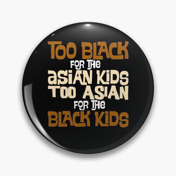 Item preview, too black for the asian kids mixed race biracial halfie multiracial designed and sold by LAST WEEK'S STOLEN AESTHETICS.
