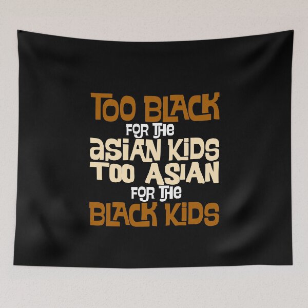 Item preview, too black for the asian kids mixed race biracial halfie multiracial designed and sold by LAST WEEK'S STOLEN AESTHETICS.