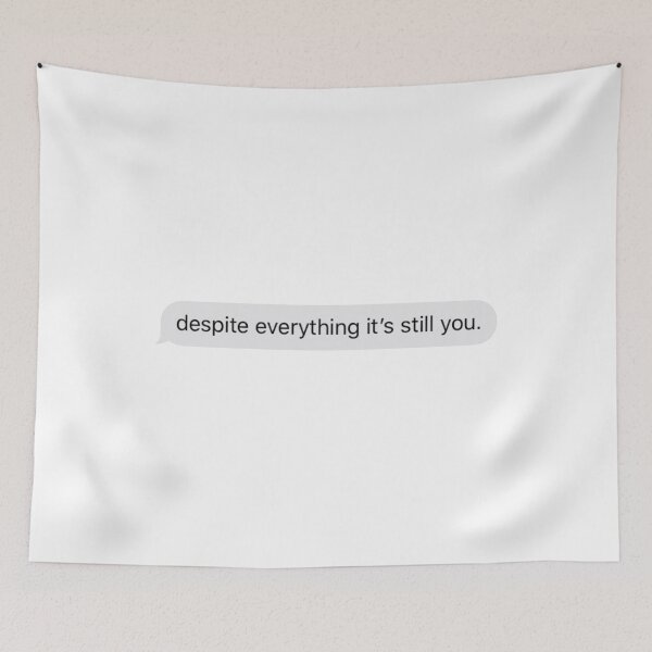 Item preview, despite everything it's still you text message designed and sold by tali-smith.