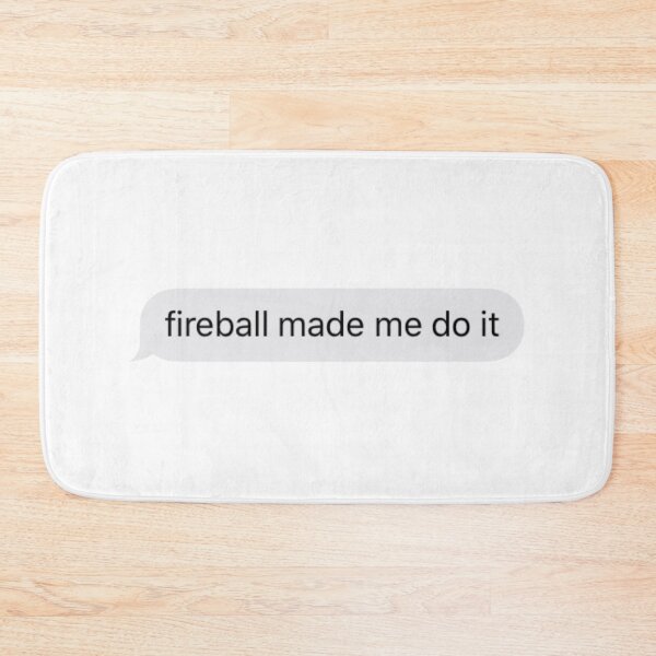Item preview, fireball made me do it text message designed and sold by tali-smith.
