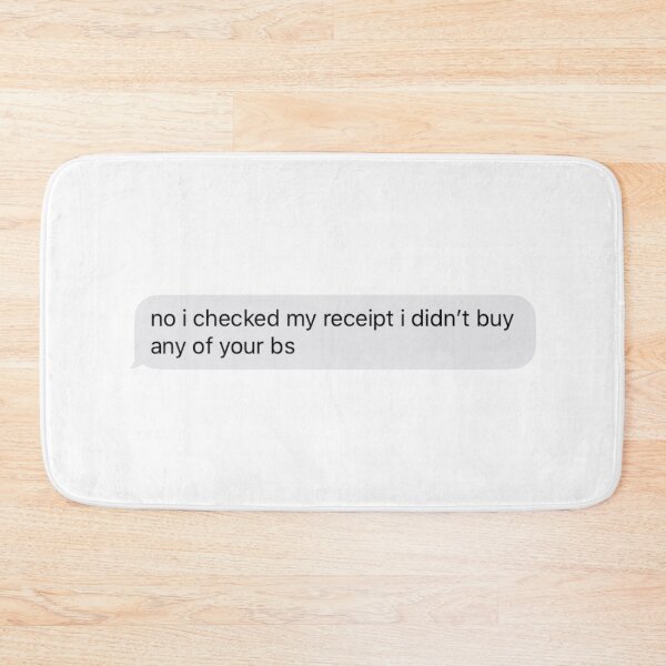 Item preview, no i checked my receipt i didn't buy any of your bs text message designed and sold by tali-smith.