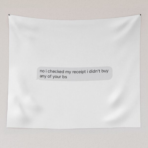 Item preview, no i checked my receipt i didn't buy any of your bs text message designed and sold by tali-smith.
