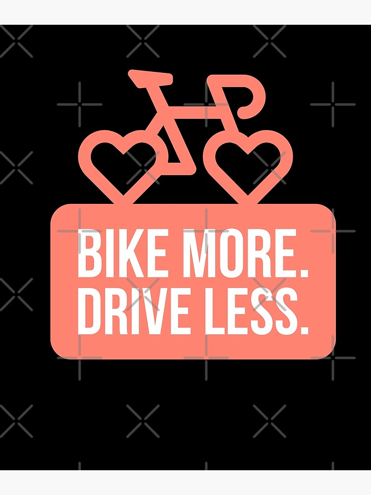 "Bike More Drive Less" Poster by DekRams Redbubble