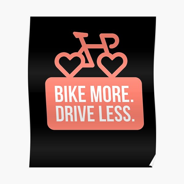 "Bike More Drive Less" Poster by DekRams Redbubble