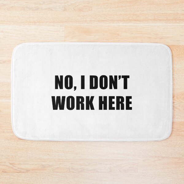 Item preview, No, I Don't Work Here Black Text designed and sold by Coteafee.