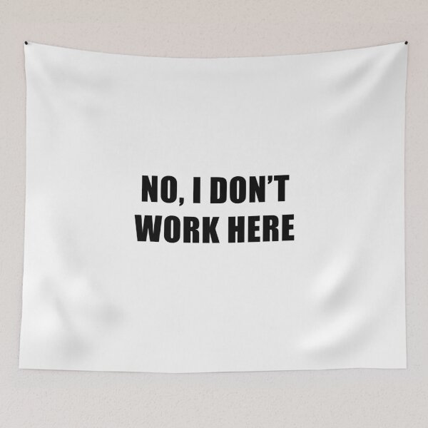 Item preview, No, I Don't Work Here Black Text designed and sold by Coteafee.