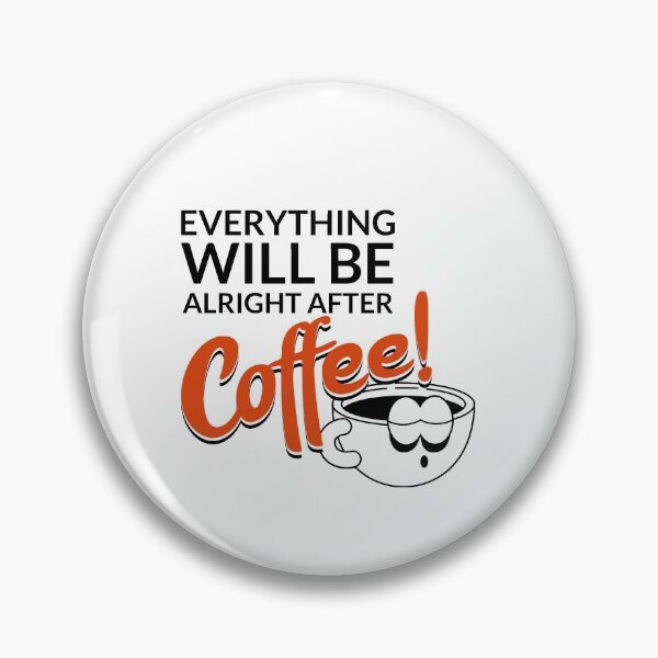 Item preview, EVERYTHING WILL BE ALRIGHT AFTER Coffee! designed and sold by XpressoYourself.