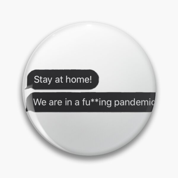 Item preview, STAY AT HOME WE ARE IN A FUCKING PANDEMIC TEXT MESSAGE designed and sold by Tyradesigns.