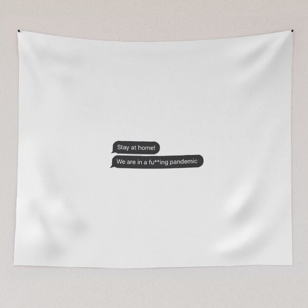 Item preview, STAY AT HOME WE ARE IN A FUCKING PANDEMIC TEXT MESSAGE designed and sold by Tyradesigns.