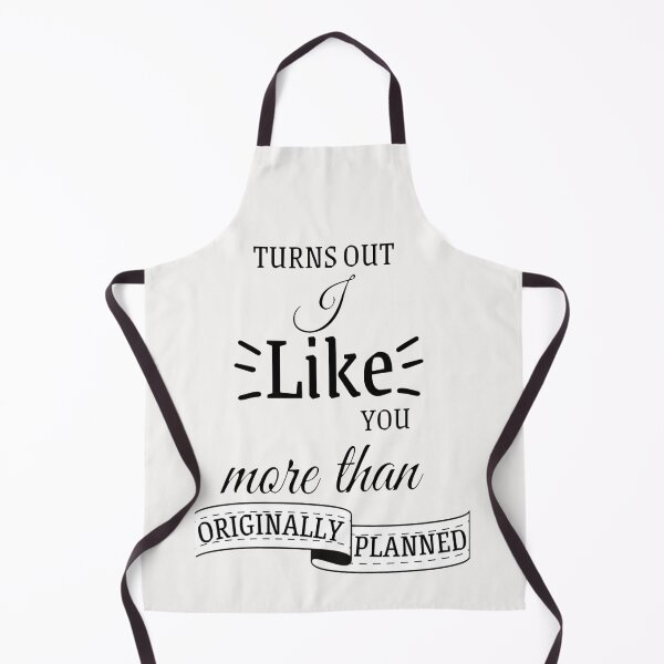Item preview, Turns out I like you more than originally planned funny romantic joke designed and sold by ChezNoz.