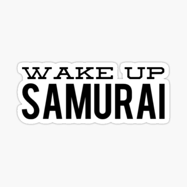 wake-up-samurai-sticker-by-artistive-redbubble
