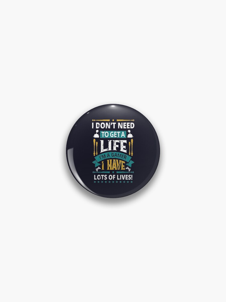 Gamer Have Many Lives. - Gamer - Pin