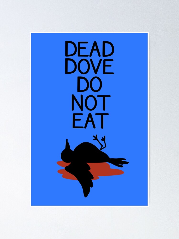 dead-dove-do-not-eat-poster-by-jadzidraws-redbubble