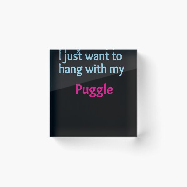 Item preview, Puggle, I just want to hang with my Puggle designed and sold by amrmab.