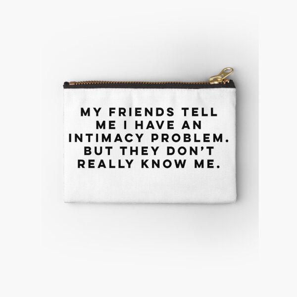 Item preview, My friends tell me I have an intimacy problem. But they don't really know me.  designed and sold by MajorMemes.