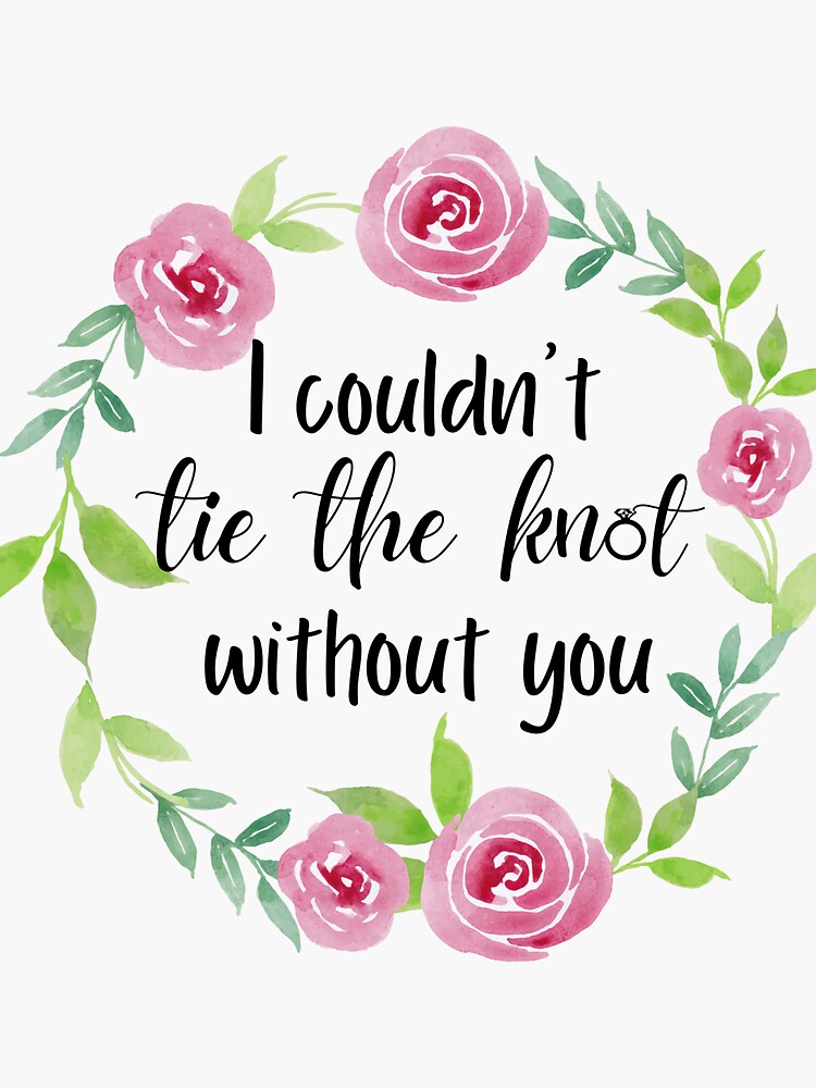 "I couldn't Tie The Knot Without You, wedding, groom, bride, bridesmaid ...