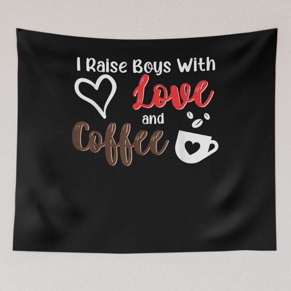 Item preview, I Raise Boys With Love And Coffee Mom Of Boys designed and sold by shirleyfinley.