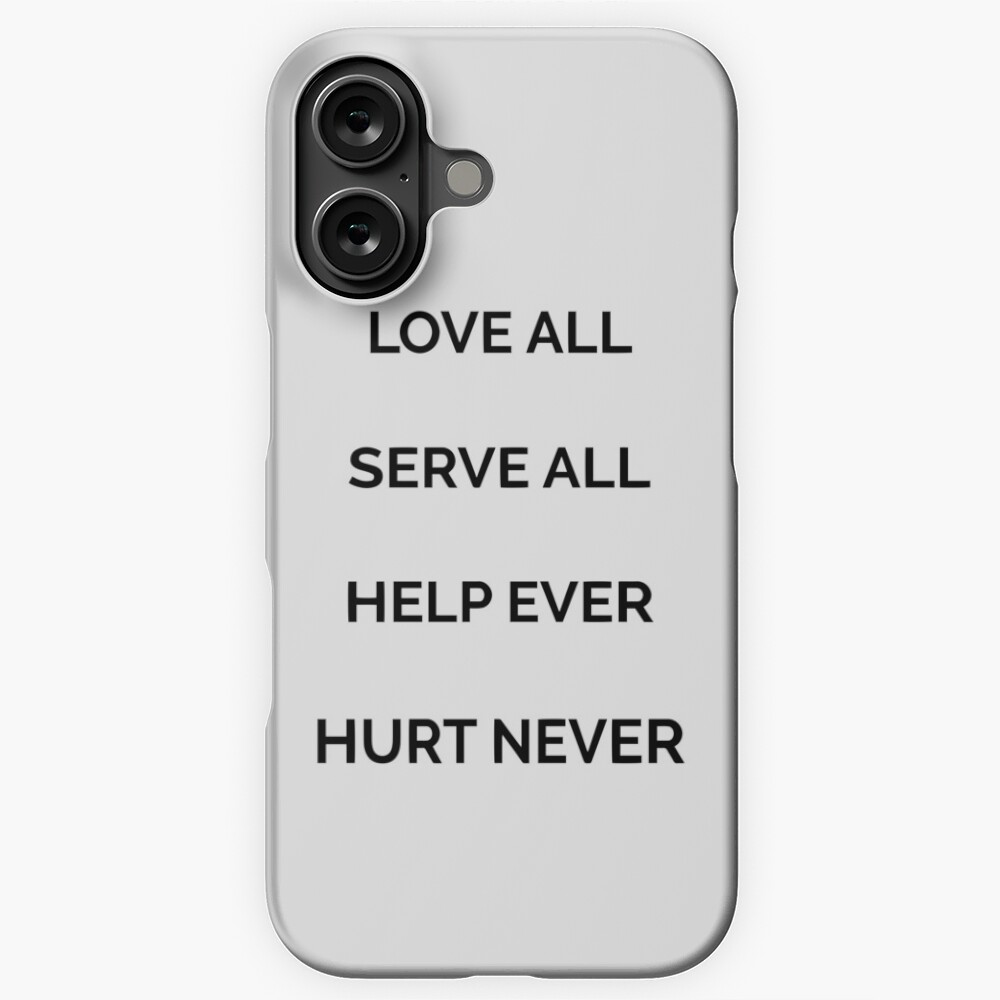 Love all, serve all, help ever, hurt never Love all, serve all, help ever, hurt never