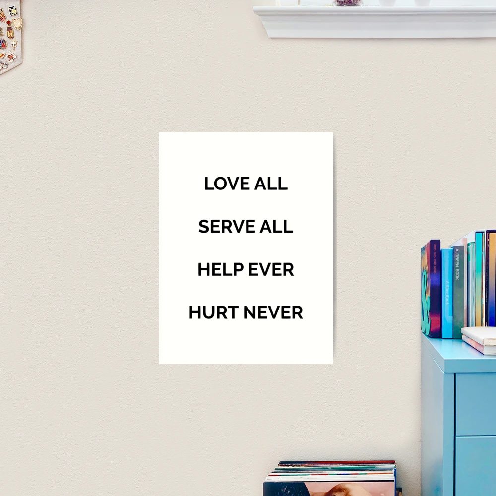 Love all, serve all, help ever, hurt never