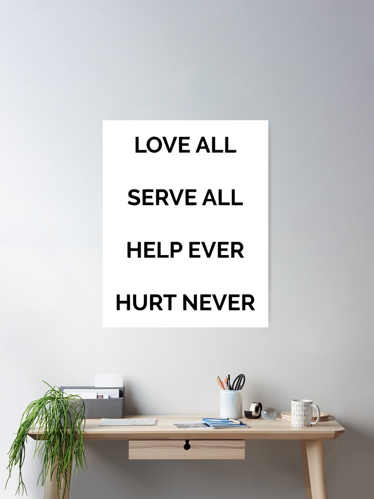 Love all, serve all, help ever, hurt never