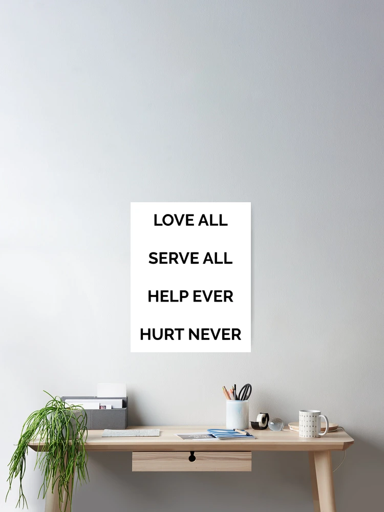 Love all, serve all, help ever, hurt never