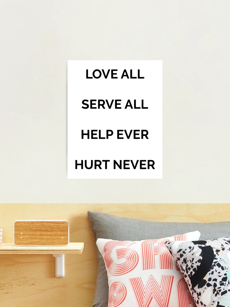 Love all, serve all, help ever, hurt never