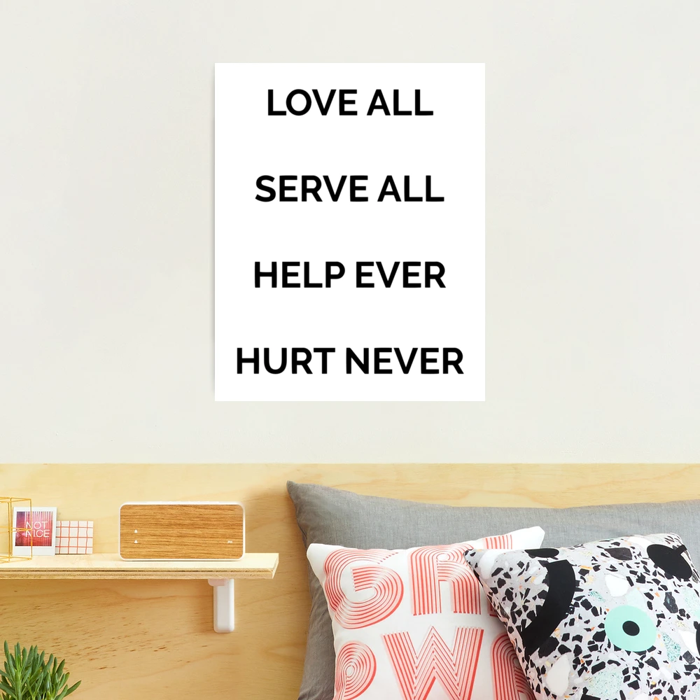 Love all, serve all, help ever, hurt never