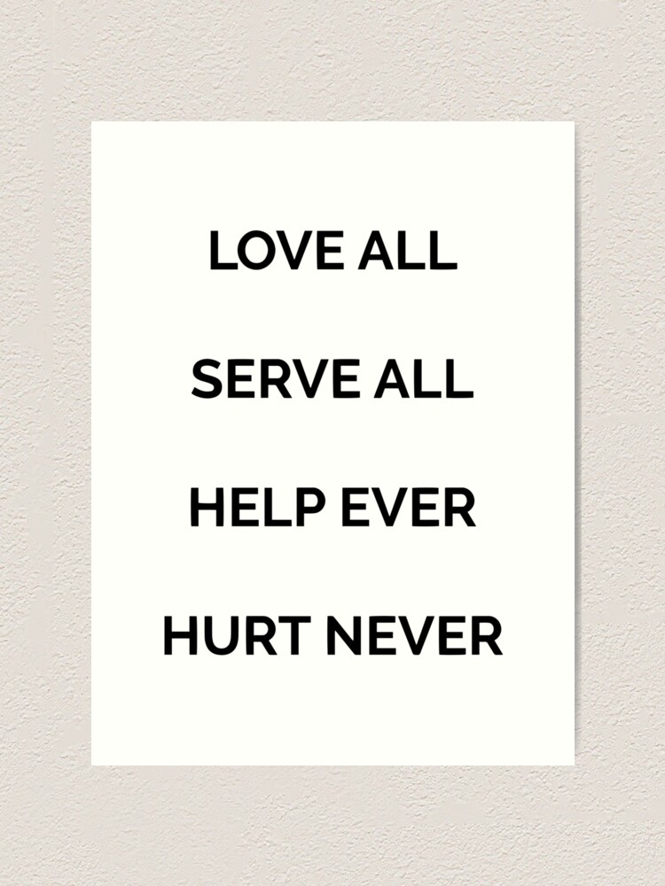 Love all, serve all, help ever, hurt never