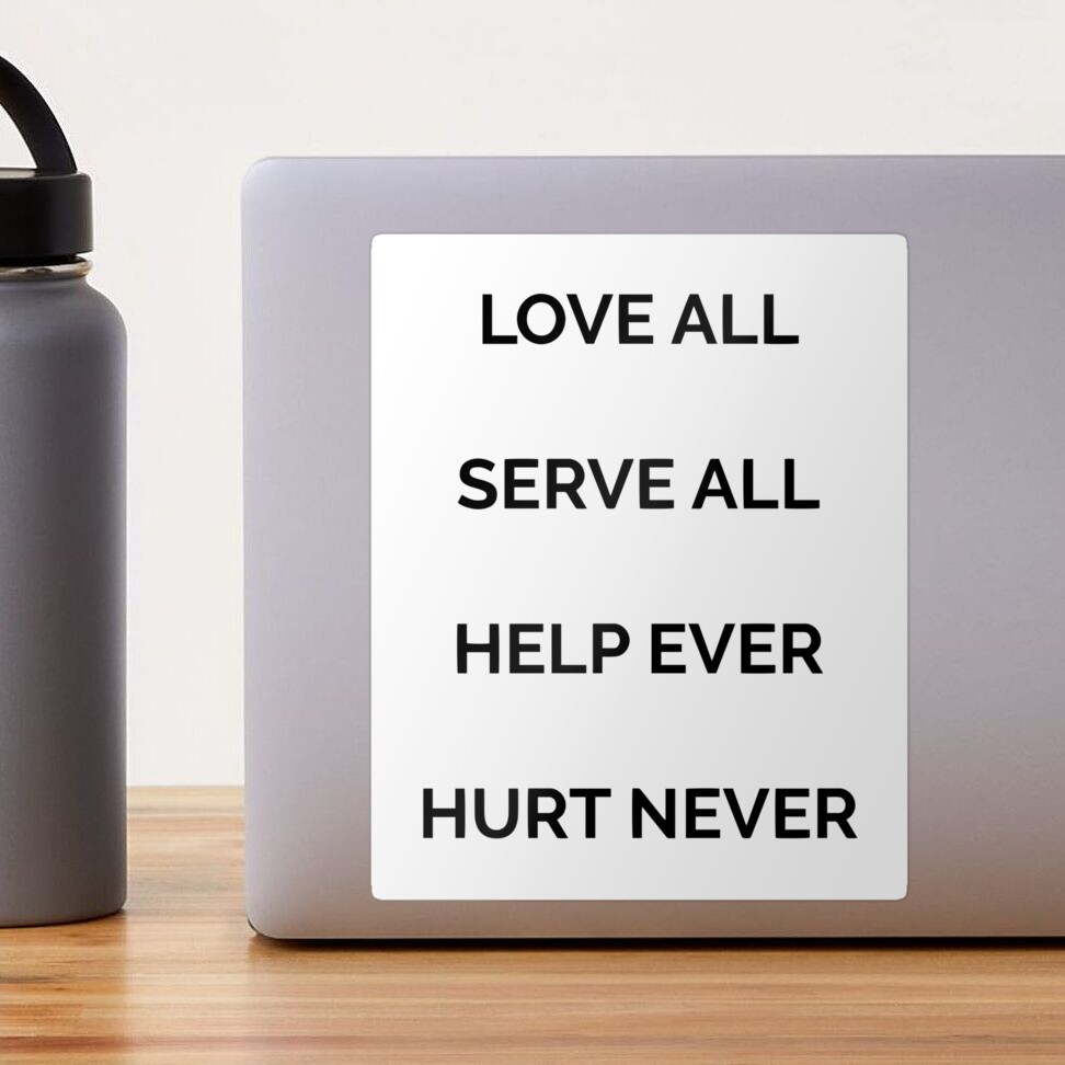 Love all, serve all, help ever, hurt never