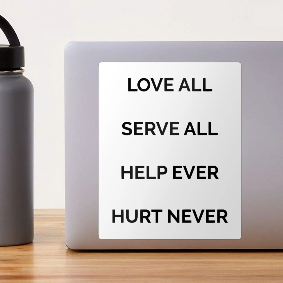 Love all, serve all, help ever, hurt never