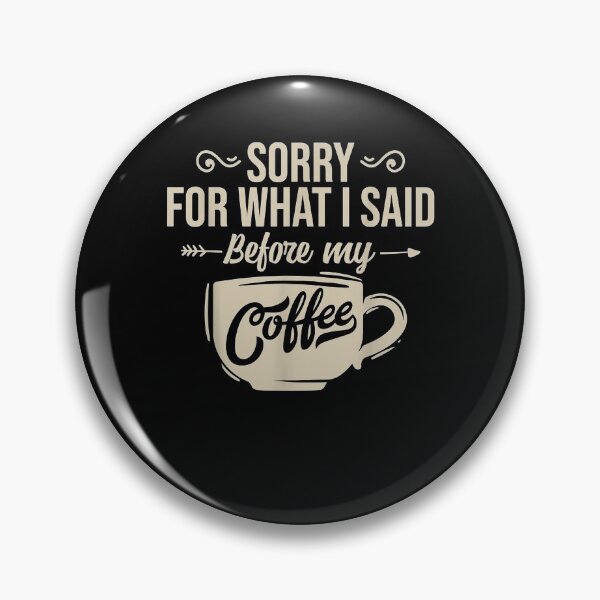 Item preview, Sorry For What I Said Before My Coffee Lover Funny Gift designed and sold by shirleyfinley.