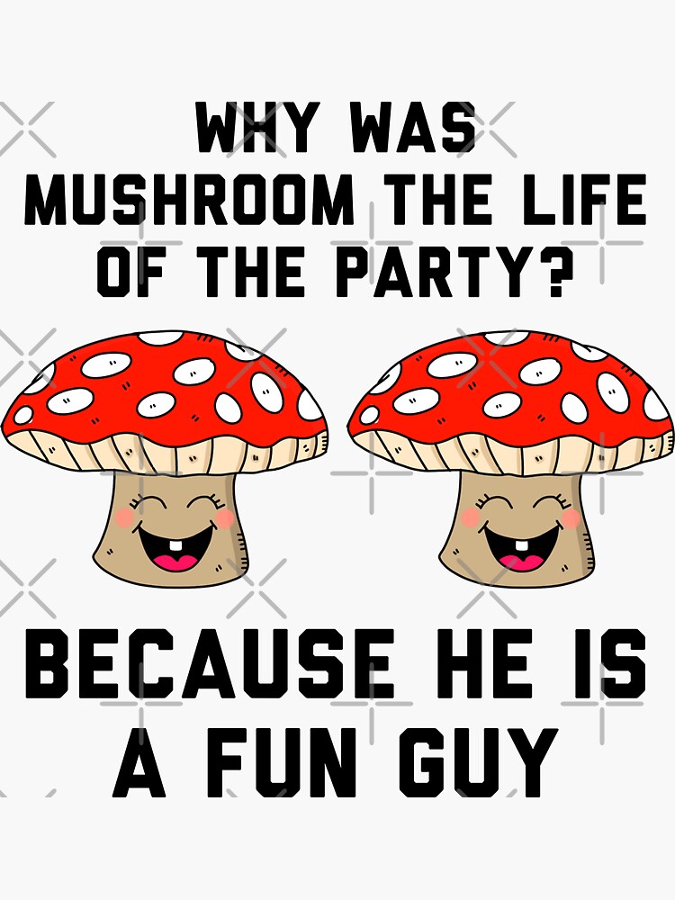 Mushroom joke: Why was mushroom the life of the party? Because he 