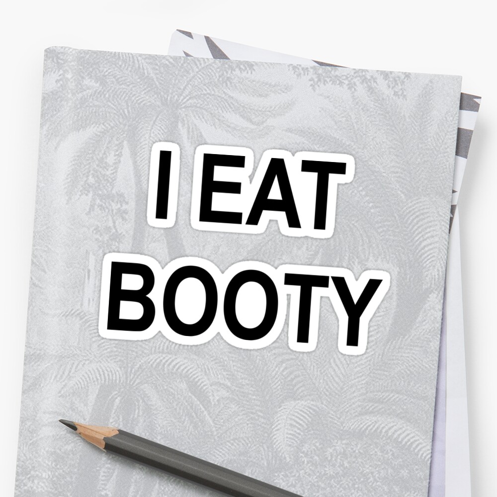 "I EAT BOOTY" Stickers by Sketchameeni Redbubble