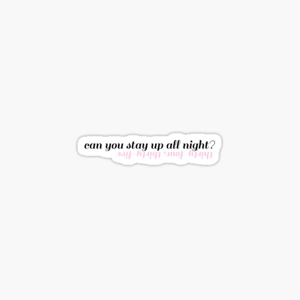 can-you-stay-up-all-night-sticker-for-sale-by-dcrdelanie123-redbubble