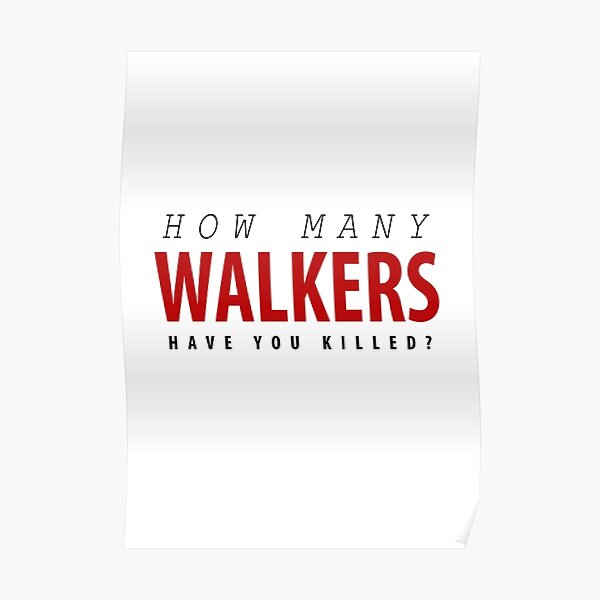 "How Many Walkers Have You Killed?" Poster by fandomfactory Redbubble