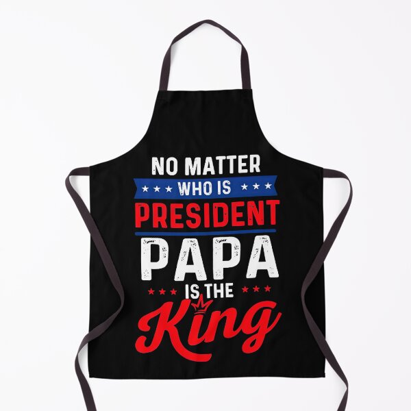 Item preview, No matter who is president papa is king designed and sold by birdmorrison.