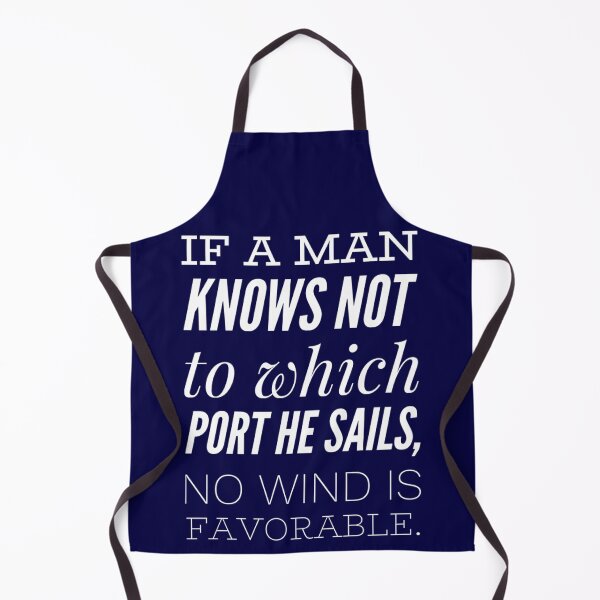 Item preview, IF A MAN KNOWS NOT TO WHICH PORT HE SAILS, NO WIND IS FAVORABLE designed and sold by Philosopher Project.