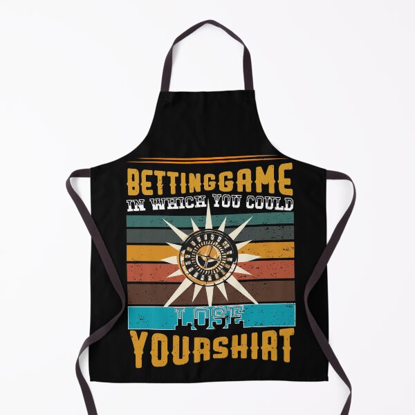 Item preview, Betting game in which you could lose your shirt designed and sold by BestUncommonTee.