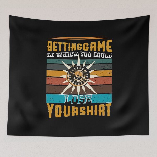 Item preview, Betting game in which you could lose your shirt designed and sold by BestUncommonTee.