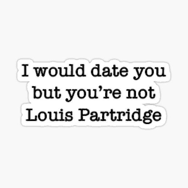 i would date you but you're not louis partridge Sticker