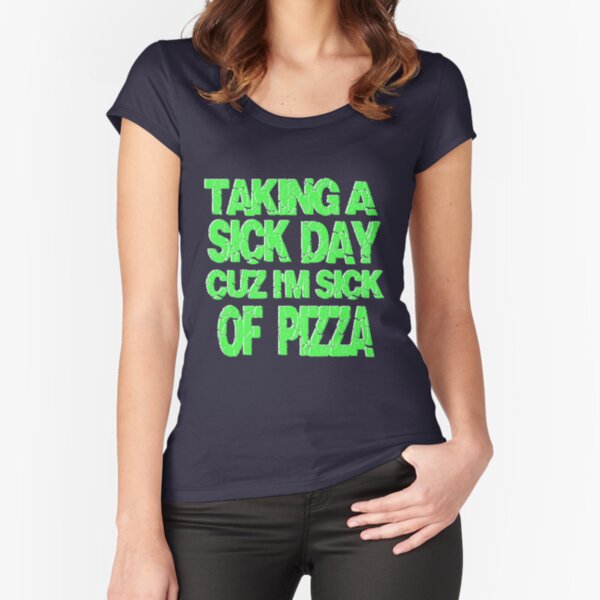 Item preview, taking a sick day cuz i,m sick of pizza designed and sold by Urbo Panda.