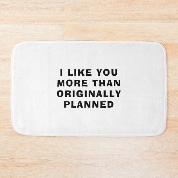 Item preview, I Like You More Than Originally Planned designed and sold by liftdesign.