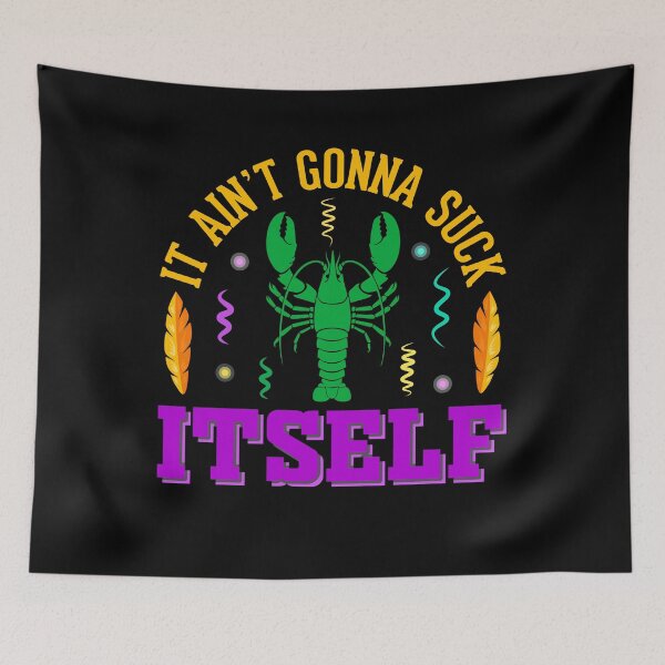 Item preview, Aint Gonna Suck Itself Funny Mardi Gras Party, Crabbing, Crawfish, rawfish Eating designed and sold by topdesignarts.
