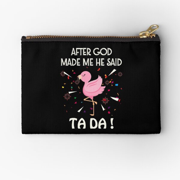 after gold made me he said tada Zipper Pouch