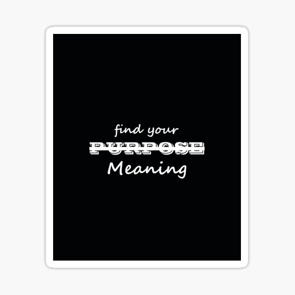 find-your-meaning-sticker-for-sale-by-koovzart-redbubble